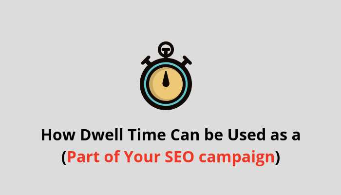 How Dwell Time Can Be Used As A Part Of Your SEO Campaign