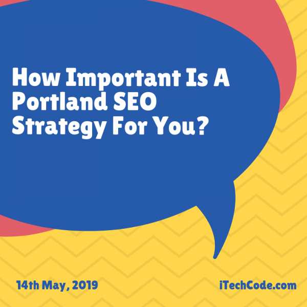 How Important Is A Portland SEO Strategy For You?