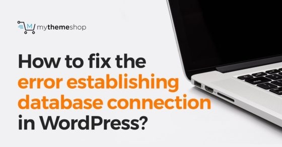 How To Fix The Error Establishing Database Connection In WordPress? - Video Tutorial - MyThemeShop