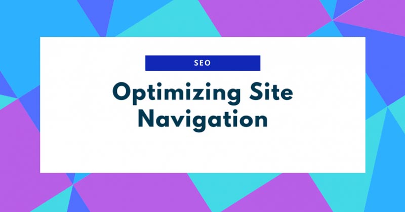How To Optimize Site Navigation For SEO (Best Practices)