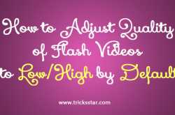 How to Adjust Quality of Flash Videos to Low/High by Default