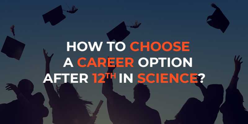 How To Choose A Career Option After 12th Science? - CheckItHow