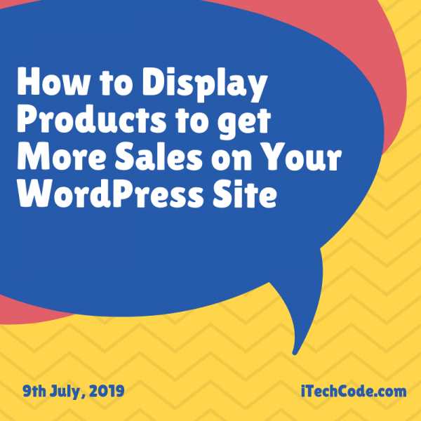 How To Display Products To Get More Sales On Your WordPress Site