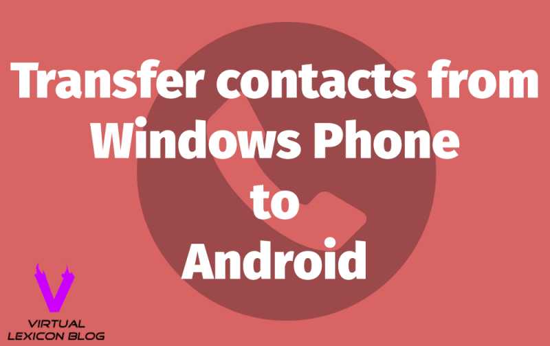 How To Transfer Contacts From Windows Phone To Android Phone