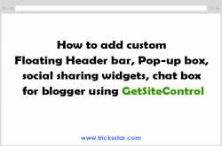 How to add Floating Header Bar, Social sharing, Pop up widgets for Blogger