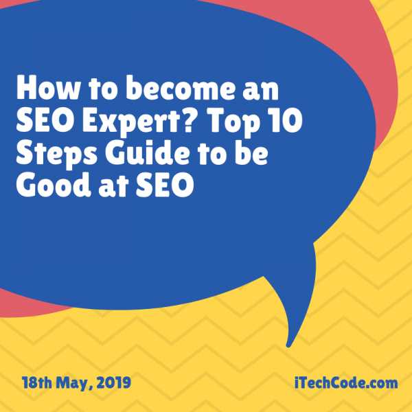 How To Become An SEO Expert? Top 10 Steps Guide To Be Good At SEO