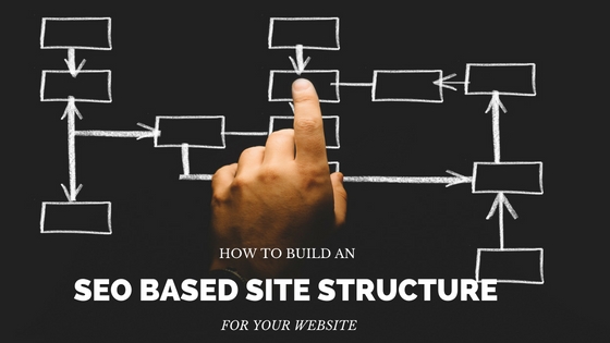 How To Build An SEO Based Site Structure For Your Website?