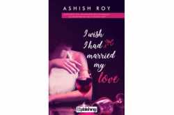 I Wish I Had Not Married My Love - Book Review