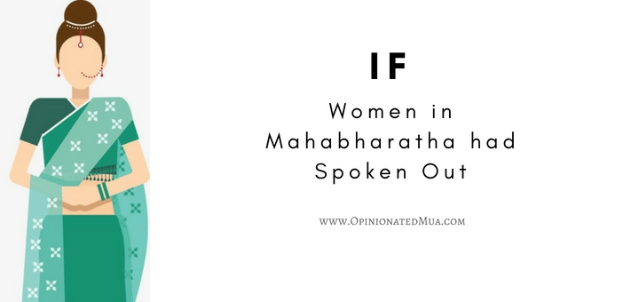 If The Women In Mahabharatha Had Spoken Out... |