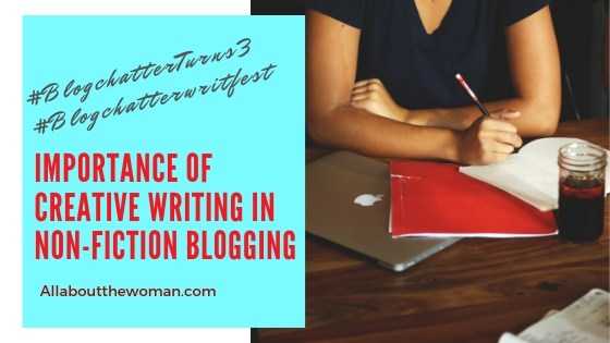 Importance Of Creative Writing In Non-fiction Blogging #BlogchatterWritFest #BlogchatterTurns3 - All About The Woman