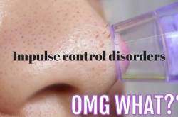 Impulse control disorders: Many itches to scratch and blackheads to pop
