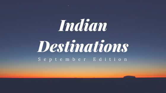 Indian Destinations To Visit This September | Wandering Cerebrations