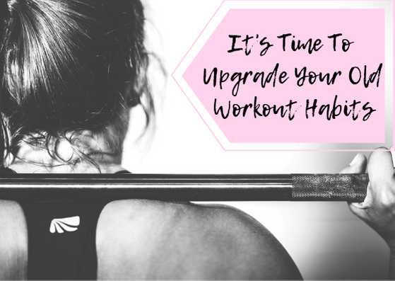It’s Time To Upgrade Your Old Workout Habits - Lifestylica