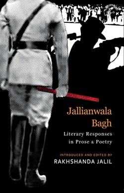 Jallianwala Bagh: Literary Responses In Prose & Poetry By Rakhshanda Jalil (Edited) - Book Review - Halo Of Books