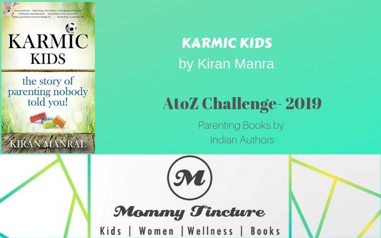 Karmic Kids By Kiran Manral - #AtoZChallenge Day 11 - Mommy Tincture