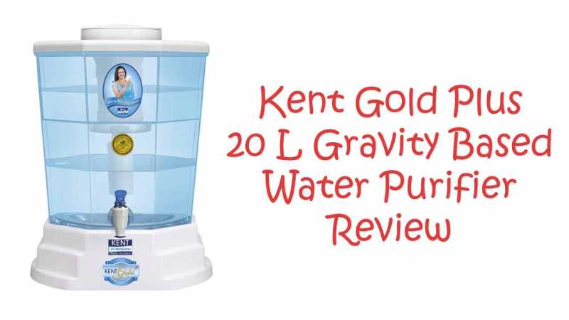 Kent Gold Plus Review - 20 L Gravity Based Water Purifier