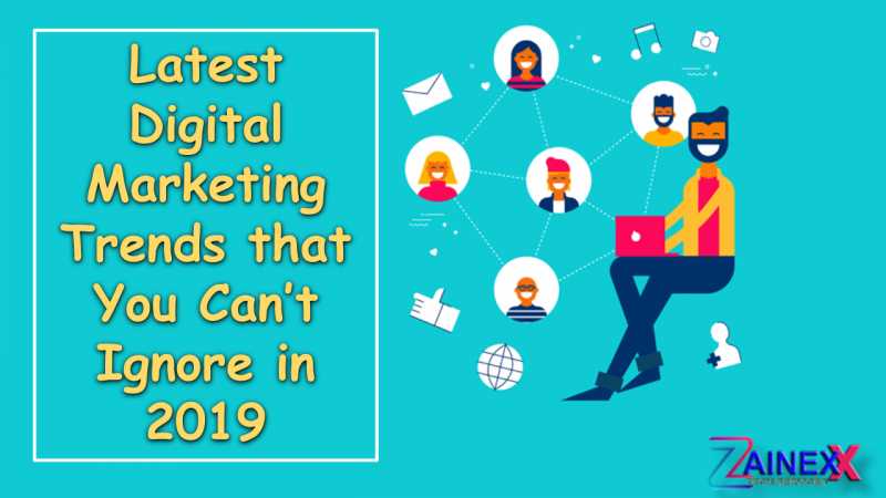 Latest Digital Marketing Trends That You Can’t Ignore In 2019