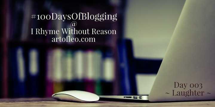 Laughter (Day 3 Of #100DaysOfBlogging) | I Rhyme Without Reason