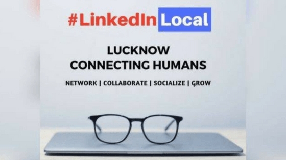 LinkedIn Local Lucknow – An Ideal Networking Platform For Entrepreneurs And Professionals