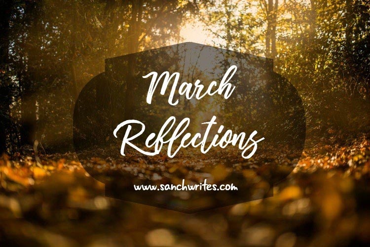 March 2018 Reflections - Sanch Writes
