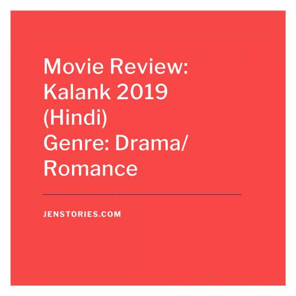 Movie Review: Kalank (Hindi) - Jen Stories