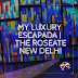My Luxury Escapada : The Roseate, New Delhi