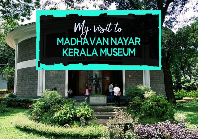 My Visit To Madhavan Nayar Kerala Museum - Paradise Holidays, Cochin