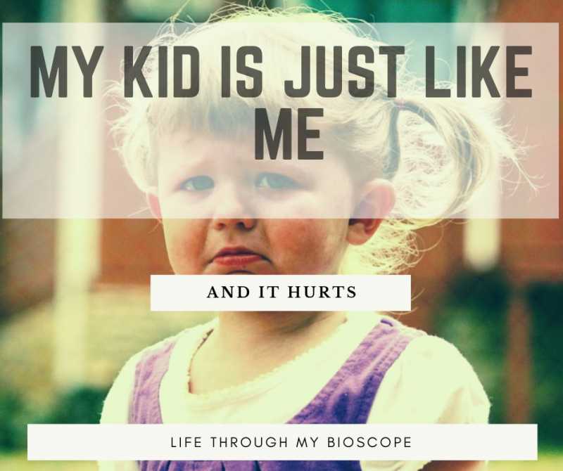 My Child Is Just Like Me And It Hurts - Life Through My Bioscope