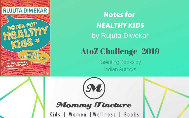 Notes For Healthy Kids By Rujuta Diwekar - #AtoZChallenge Day 21 - Mommy Tincture