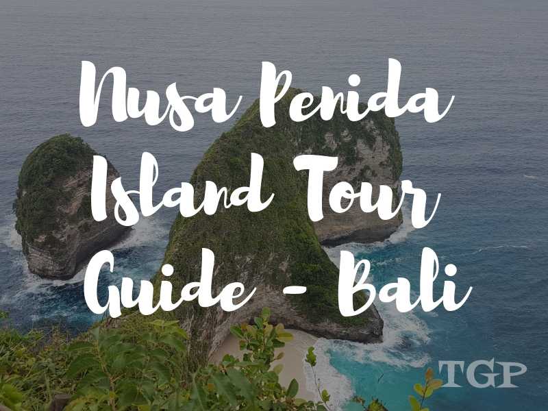 Nusa Penida Island Tour: A Detailed Guide To Nusa Penida And Its Hidden Gems - The Global Passenger