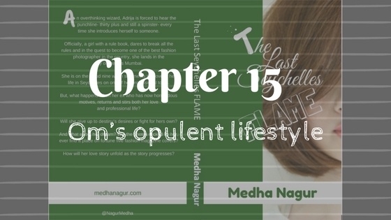 Om’s Opulent Lifestyle- Chapter 15- TLSF - Medha Nagur