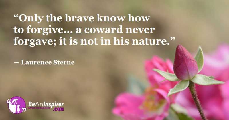 Only The Brave Know How To Forgive Someone - Why And How To Forgive?