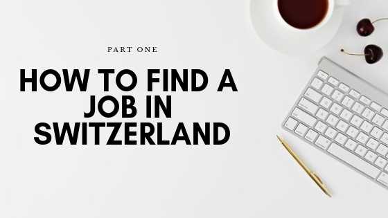 Part 1: How To Be Able To Find A Job In Switzerland, No Matter What - Be For Beauty
