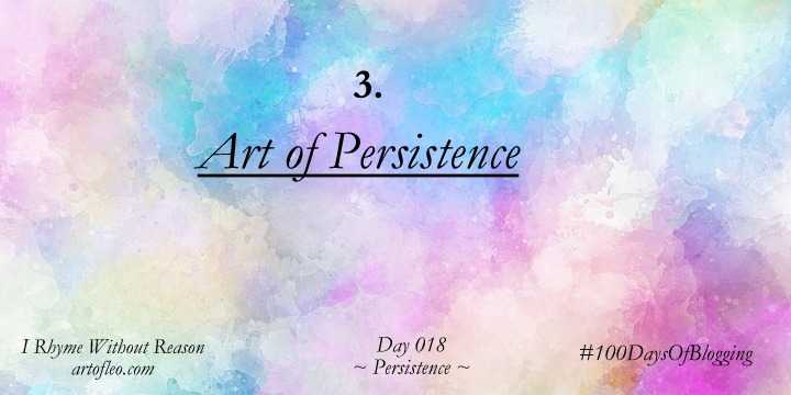 Persistence (Day 18, #100DaysOfBlogging) | I Rhyme Without Reason