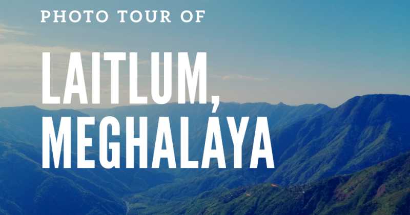 Photo Tour Of Laitlum, Meghalaya 