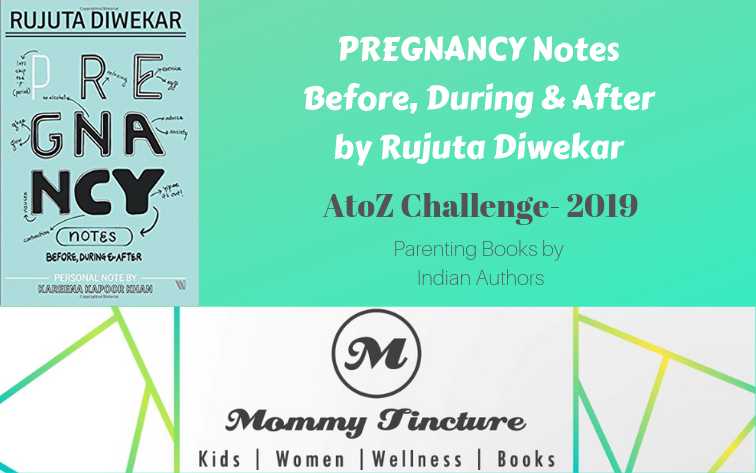 Pregnancy Notes Before, During & After By Rujuta Diwekar - #AtoZChallenge Day 14 - Mommy Tincture