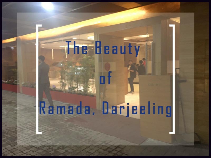 Ramada Darjeeling, Most Convenient Place To Stay | Neo Travel Reviews
