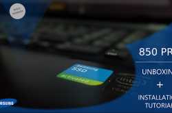 Samsung SSD 850 Pro | Unboxing, Installation Tutorial & Boot-up Times
