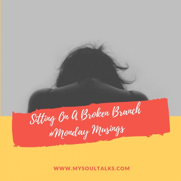 Sitting On A Broken Branch | #mondaymusings
