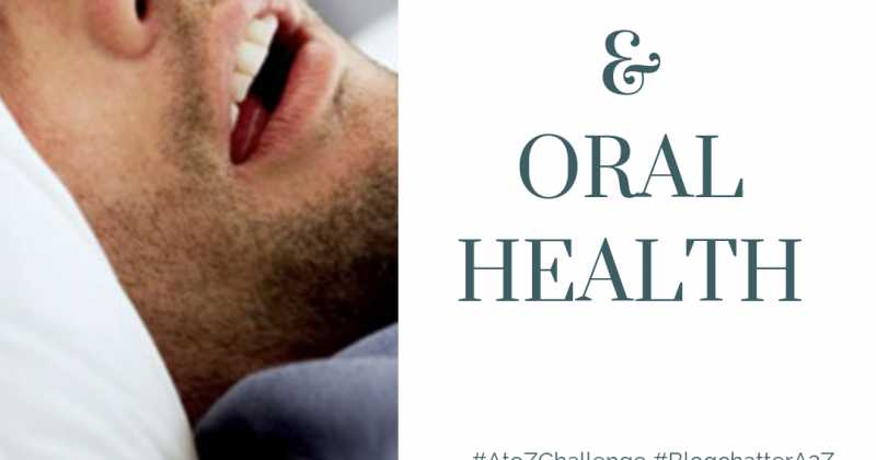 Sleep Apnea & Oral Health (April A To Z Blogging Challenge 2019)