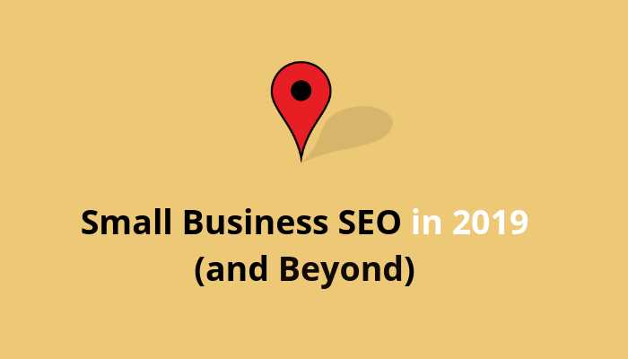 Small Business SEO In 2019 (and Beyond) - EMarketingBlogger