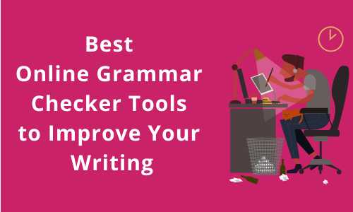 The 6 Best Online Grammar Checker Tools To Improve Your Writing