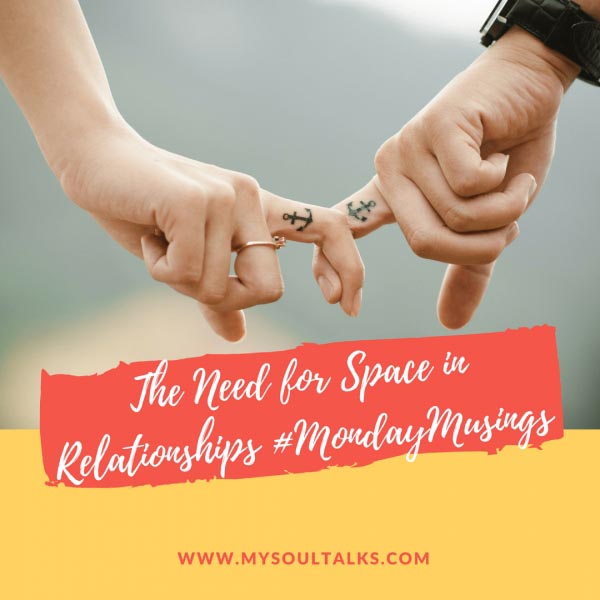 The Need For Space In Relationships #MondayMusings
