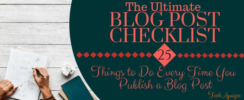 The Ultimate Blog Post Checklist: 25 Things To Do Before Publishing A Blog Post