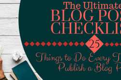 The Ultimate Blog Post Checklist: 25 Things to Do Before Publishing a Blog Post