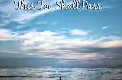 This Too Shall Pass...