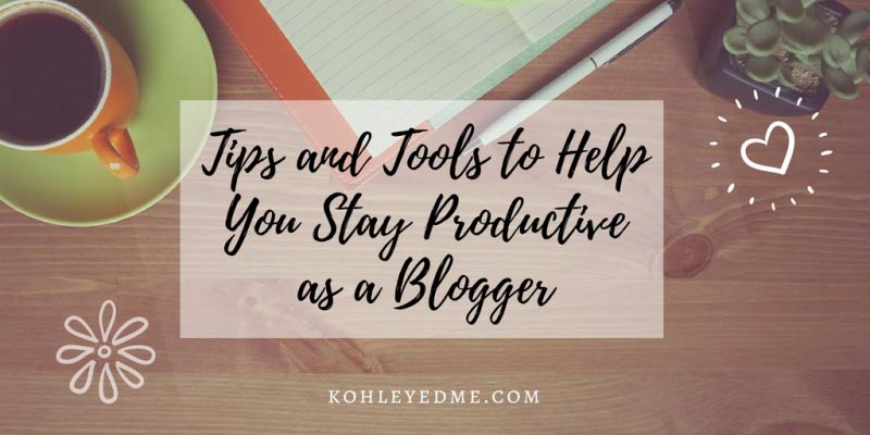 Tips And Tools To Help You Stay Productive As A Blogger | Kohl Eyed Me