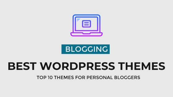 Top 10 Best WordPress Themes For Personal Blog In 2018 (Pros And Cons)