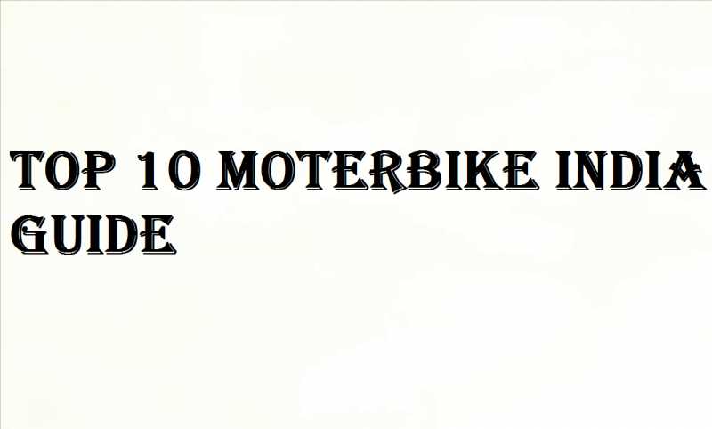 Top 10 Moterbike India Guide - Being Top 10