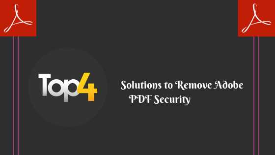 Top 4 Solutions For Removing Adobe PDF Security In A Proper Way